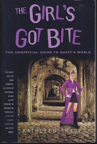 9781580630351: The Girl's Got Bite : Unofficial Guide to Buffy's World