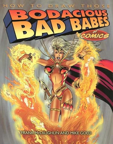 9781580630689: How to Draw Those Bodacious Bad Babes of Comics