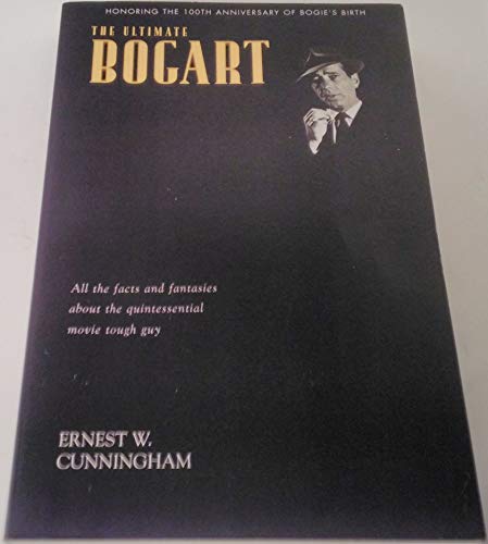 Beispielbild fr The Ultimate Bogart: All the Facts and Fantasies About Humphrey Bogart, the Quintessential Movie Tough Guy zum Verkauf von HPB Inc.