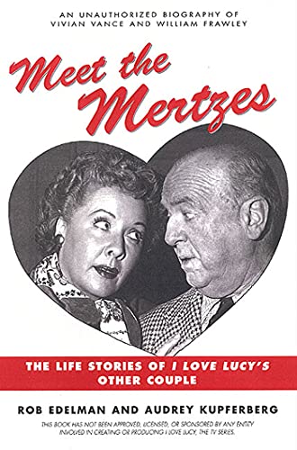 Stock image for Meet the Mertzes: The Life Stories of I Love Lucys Other Couple for sale by Bulk Book Warehouse