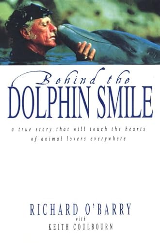 Imagen de archivo de Behind the Dolphin Smile: A True Story that Will Touch the Hearts of Animal Lovers Everywhere a la venta por Goodwill Books