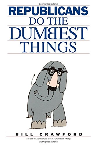 Stock image for Republicans Do the Dumbest Things for sale by ThriftBooks-Atlanta