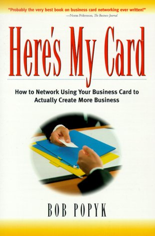 Here's My Card: How to Network Using Your Business Card to Actually Create More Business (9781580631136) by Popyk, Bob