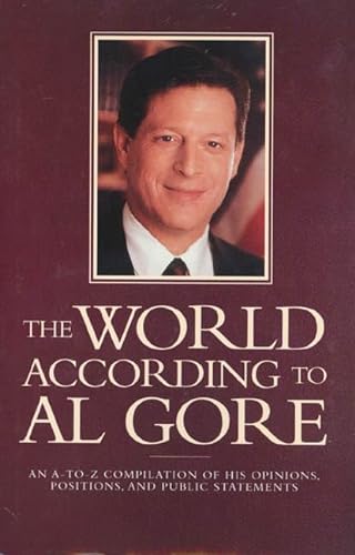 Stock image for The World According to Al Gore: An A-To-Z Compilation of His Opinions, Positions, and Public Statements for sale by ThriftBooks-Dallas