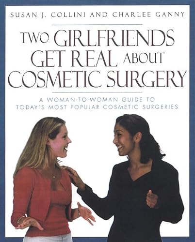 9781580631273: Two Girlfriends Get Real About: A woman-to-woman guide to today's most popular cosmetic procedures