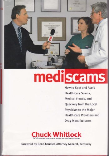 9781580631808: Mediscams: How to Spot and Avoid Health Care Scams, Medical Frauds, and Quackery from the Local Physician to the Major Health Care Providers and Drug manufacture