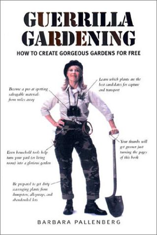9781580631839: Guerrilla Gardening: How to Create Gorgeous Gardens for Free