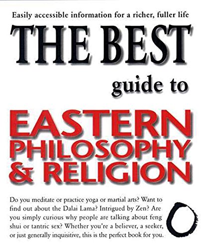 Beispielbild fr The Best Guide to Eastern Philosophy and Religion: Easily Accessible Information for a Richer, Fuller Life zum Verkauf von Wonder Book