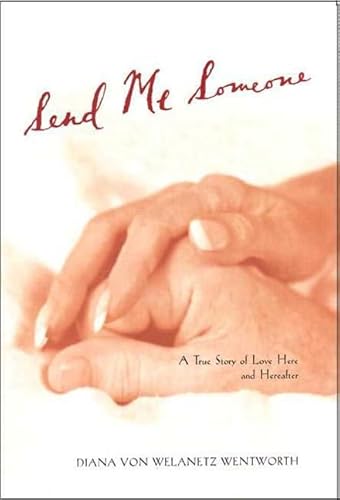 9781580632003: Send Me Someone: A True Story of Love Here & Hereafter