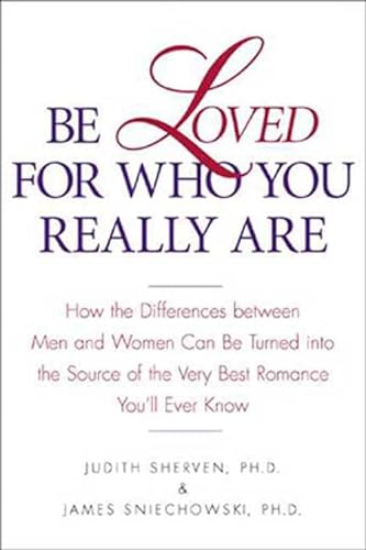 Stock image for Be Loved for Who You Really Are: How the Differences Between Men and Women Can Be Turned into the Source of the Very Best Romance You'll Ever Know for sale by Wonder Book