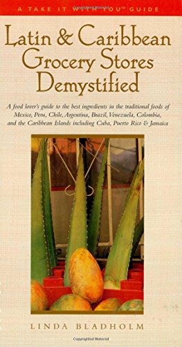 Beispielbild fr Latin & Caribbean Grocery Stores Demystified: A food lover's guide to the best ingredients in the traditional foods of Mexico, Peru, Chile, Argentina, . Rico, & Jamaica (Take It with You Guides) zum Verkauf von HPB-Emerald
