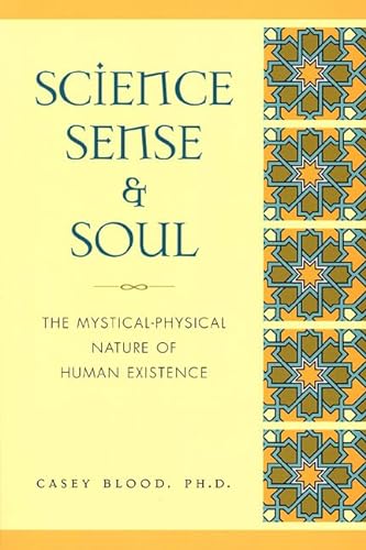 9781580632195: Science, Sense & Soul: The Mystical-Physical Nature of Human Existence