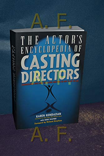 The Actor's Encyclopedia of Casting Directors: Conversations with Over 100 Casting Directors on How to Get the Job (9781580650137) by Kondazian, Karen; Shapiro, Eddie