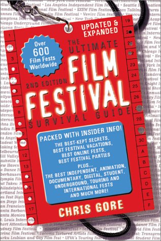 The Ultimate Film Festival Survival Guide (2nd Edition) - Gore, Chris