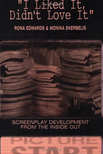 9781580650625: I Liked It, Didn't Love It: Screenplay Development from the Inside Out