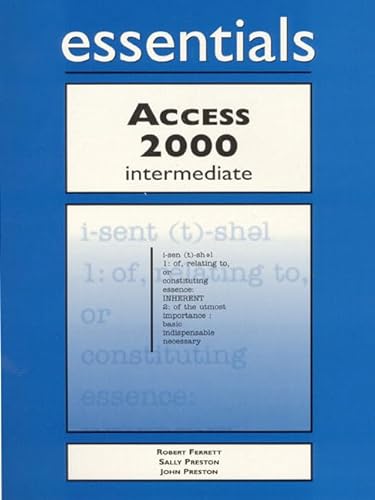 Access 2000 Essentials Intermediate (9781580763011) by Ferrett, Robert; Preston, John; Preston, Sally