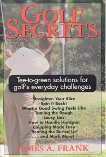 Imagen de archivo de Golf Secrets TreetoGreen Solutions for Golf's Everyday Challenges TeetoGreen Solutions for Golf's Everyday Challenges a la venta por PBShop.store UK