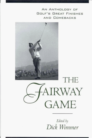 Beispielbild fr The Fairway Game : An Anthology of Golf's Great Finishes and Comebacks zum Verkauf von Better World Books