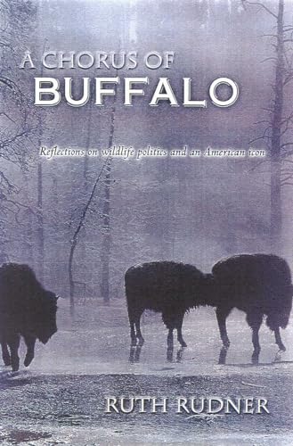 Beispielbild fr A Chorus of Buffalo : Reflections on Wildlife Politics and an American Icon zum Verkauf von Shadetree Rare Books