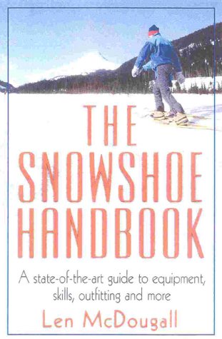 Imagen de archivo de The Snowshoe Handbook: A State-of-the-art Guide to Equipment, Skills, Outfitting and More: A State-of-the-Art Guide to Equipment, Skills, Outfitting & More a la venta por AwesomeBooks