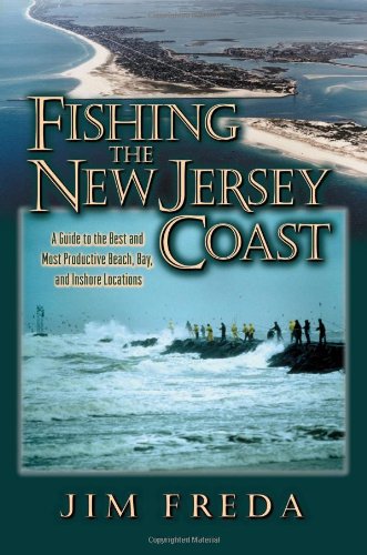 9781580800921: Fishing the New Jersey Coast: A Guide to the Best and Most Productive Beach, Bay and Inshore Locations: A Guide to the Best & Most Productive Beach, Bay & Inshore Locations