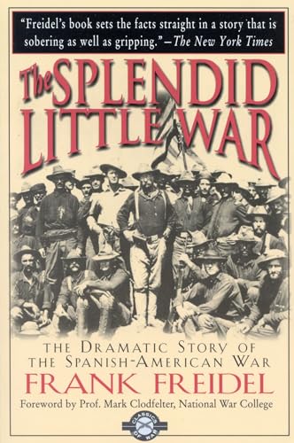 9781580800938: The Splendid Little War: The Dramatic Story of the Spanish-American War (Classics of War)