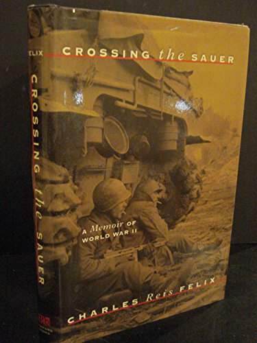 Imagen de archivo de Crossing the Sauer: A Memoir of World War II a la venta por Lowry's Books
