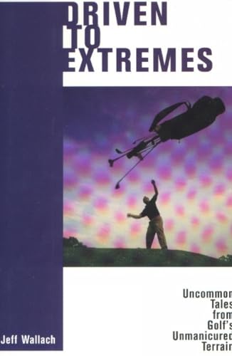 Stock image for Driven To Extremes: Uncommon Lessons from Golf's Unmanicured Terrain for sale by HPB-Ruby