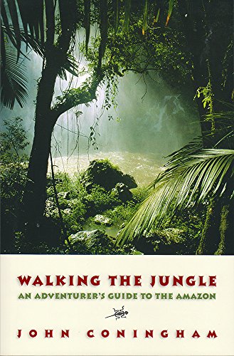 Walking the Jungle: An Adventurer's Guide to the Amazon - Coningham, John