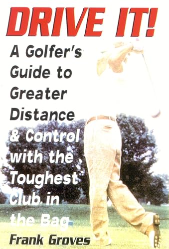 9781580801164: Drive It!: A Golfer's Guide to Greater Distance and Control with the Toughest Club in the Bag