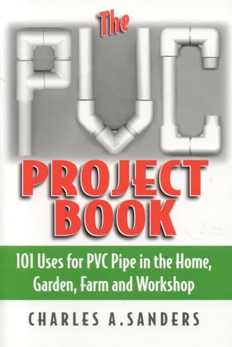 Beispielbild fr The Pvc Project Book: 101 Uses for PVC Pipe in the Home, Garden, Farm and Workshop: 101 Uses for PVC Pipe in the Home, Garden, Farm & Workshop zum Verkauf von WorldofBooks