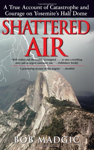 9781580801300: Shattered Air: A True Account of Catastrophe and Courage on Yosemite's Half Dome