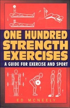 9781580801324: One Hundred Strength Exercises: A Guide for Exercise and Sport