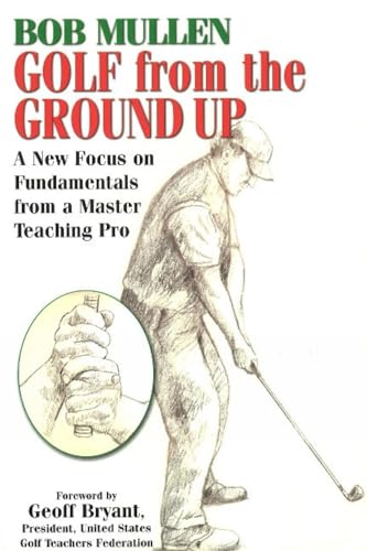 Imagen de archivo de Golf from the Ground Up A New Focus on Fundamentals from a Master Teaching Pro a la venta por PBShop.store US