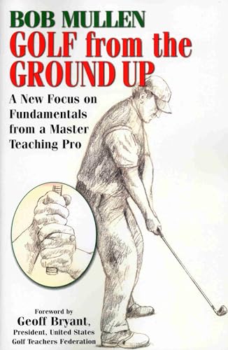 Stock image for Golf from the Ground Up A New Focus on Fundamentals from a Master Teaching Pro for sale by PBShop.store US