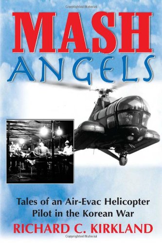 Beispielbild fr MASH Angels: Tales of an Air-Evac Helicopter Pilot in the Korean War zum Verkauf von BooksRun