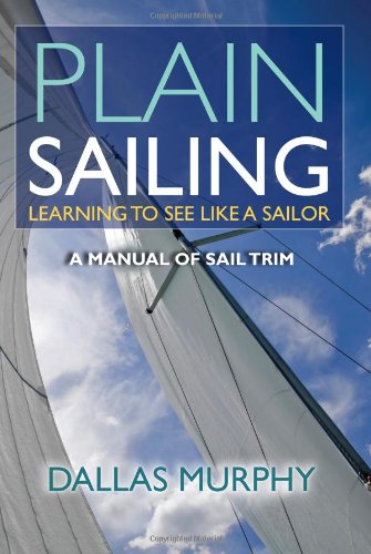 Stock image for Plain Sailing: Learning to See LIke a Sailor: A Manual of Sail Trim for sale by HPB-Red