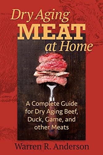 Beispielbild fr Dry Aging Meat at Home: A Complete Guide for Dry Aging Beef, Duck, Game, and Other Meat zum Verkauf von Goodwill Books