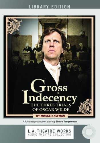 Stock image for Gross Indecency: The Three Trials of Oscar Wilde (Library Edition Audio CDs) (L.A. Theatre Works Audio Theatre Collections) for sale by SecondSale