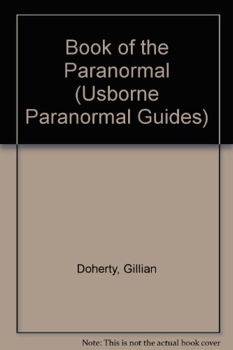 The Usborne Book of the Paranormal (Usborne Paranormal Guides) (9781580862318) by Claybourne, Anna; Doherty, Gillian; Harvey, Gill; Wingate, Philippa