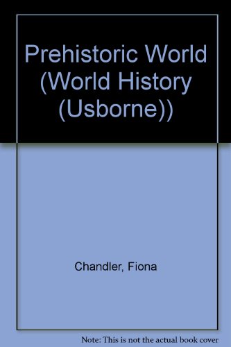 Prehistoric World (Usborne World History) (9781580862707) by Chandler, Fiona; Taplin, Sam; Bingham, Jane