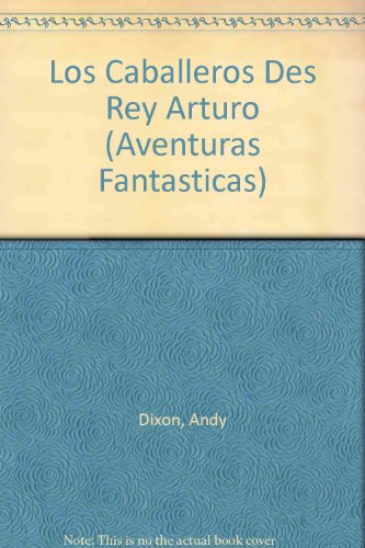 Los Caballeros Del Rey Arthuro/King Arthur's Knight Quest (Titles in Spanish) (Spanish Edition) (9781580863186) by Dixon, Andrew