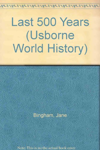 The Last 500 Years (World History) (9781580863285) by Bingham, Jane; Chandler, Fiona; Taplin, Sam; Chisholm, Jane; Inklink