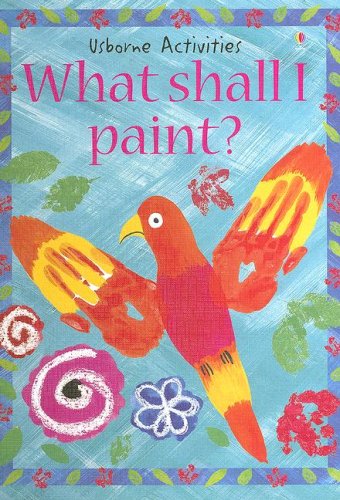 What Shall I Paint? (Usborne Activities) (9781580865494) by Gibson, Ray