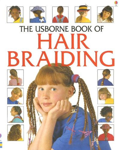 The Usborne Book of Hair Braiding (Kid Kits) (9781580868587) by Watt, Fiona; Miles, Lisa