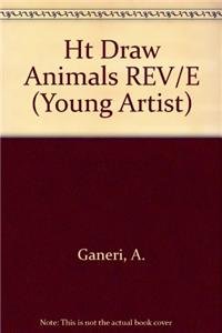 Ht Draw Animals REV/E (Young Artist) (9781580869171) by A. Ganeri J. Tatchell