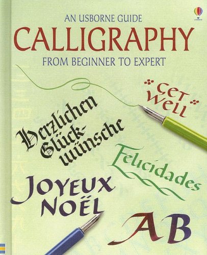 Calligraphy: From Beginner to Expert (Usborne Guide) (9781580869348) by Caroline Young Jane Felstead Chris Lyon