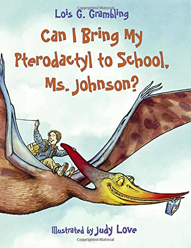 Stock image for Can I Bring My Pterodactyl to School, Ms. Johnson? (Prehistoric Pets) for sale by Goodwill of Colorado