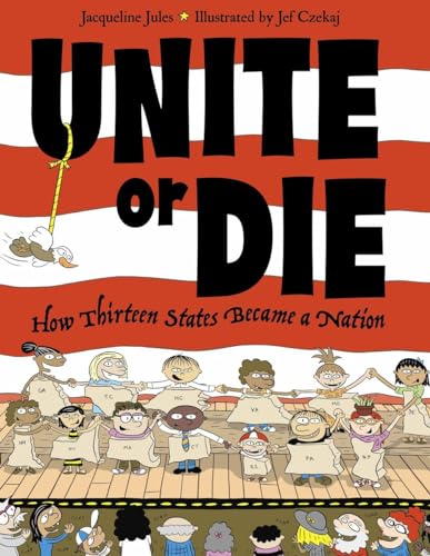 Beispielbild fr Unite or Die: How Thirteen States Became a Nation zum Verkauf von SecondSale