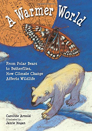 Stock image for A Warmer World : From Polar Bears to Butterflies, How Global Warming Is Changing Lives for sale by Better World Books